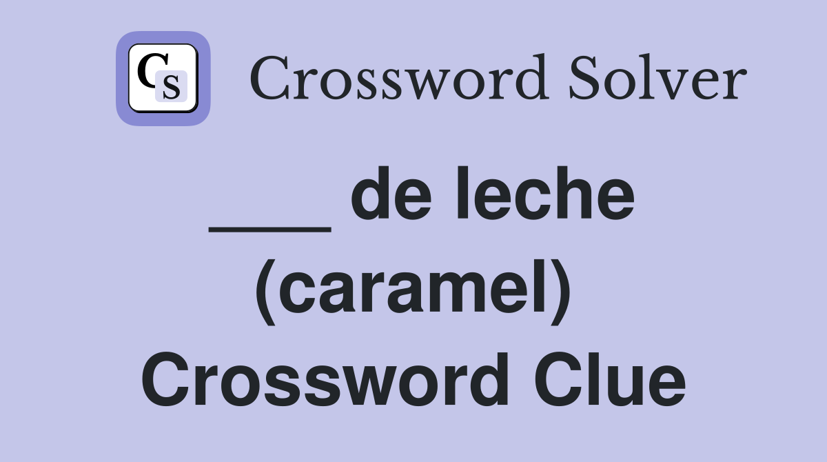 ___ de leche (caramel) Crossword Clue