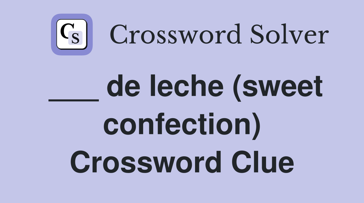 ___ de leche (sweet confection) Crossword Clue