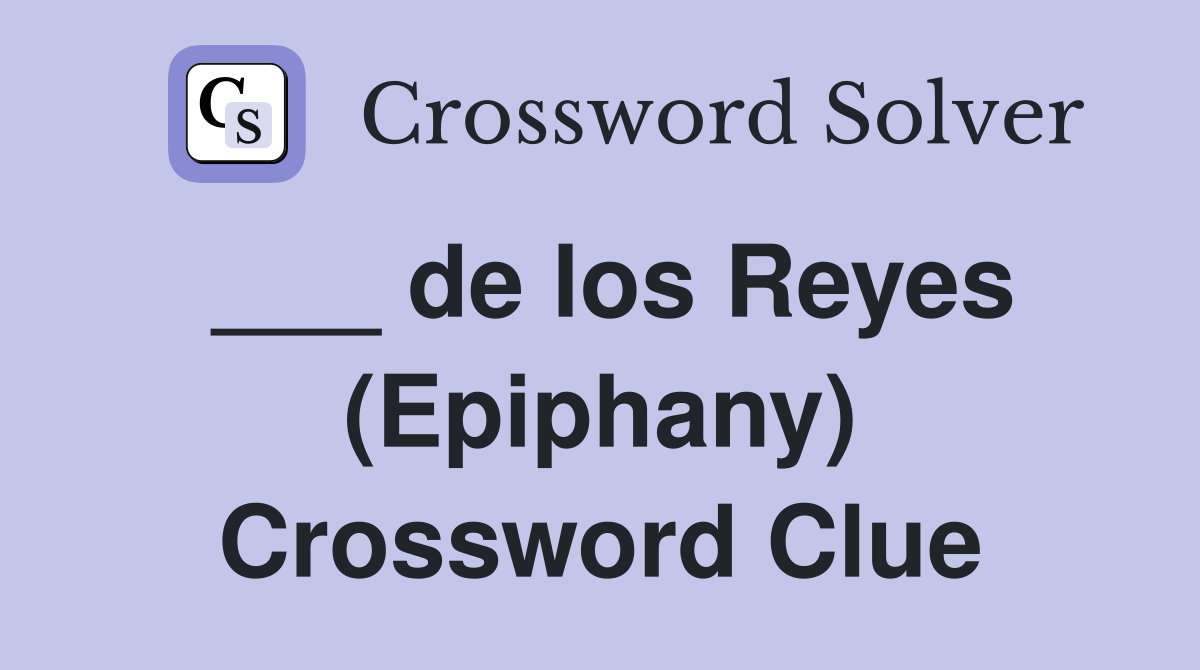 ___ de los Reyes (Epiphany) Crossword Clue