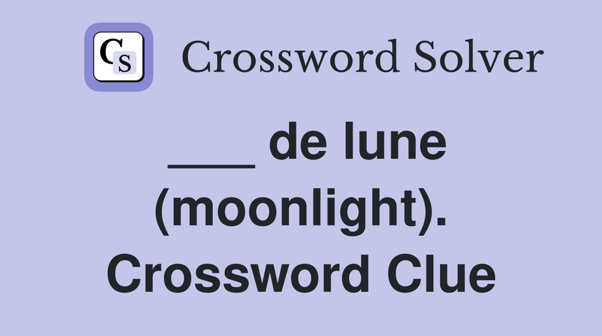 ___ de lune (moonlight). Crossword Clue