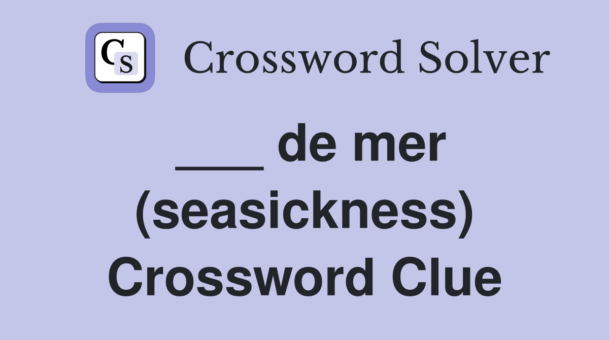 ___ de mer (seasickness) Crossword Clue