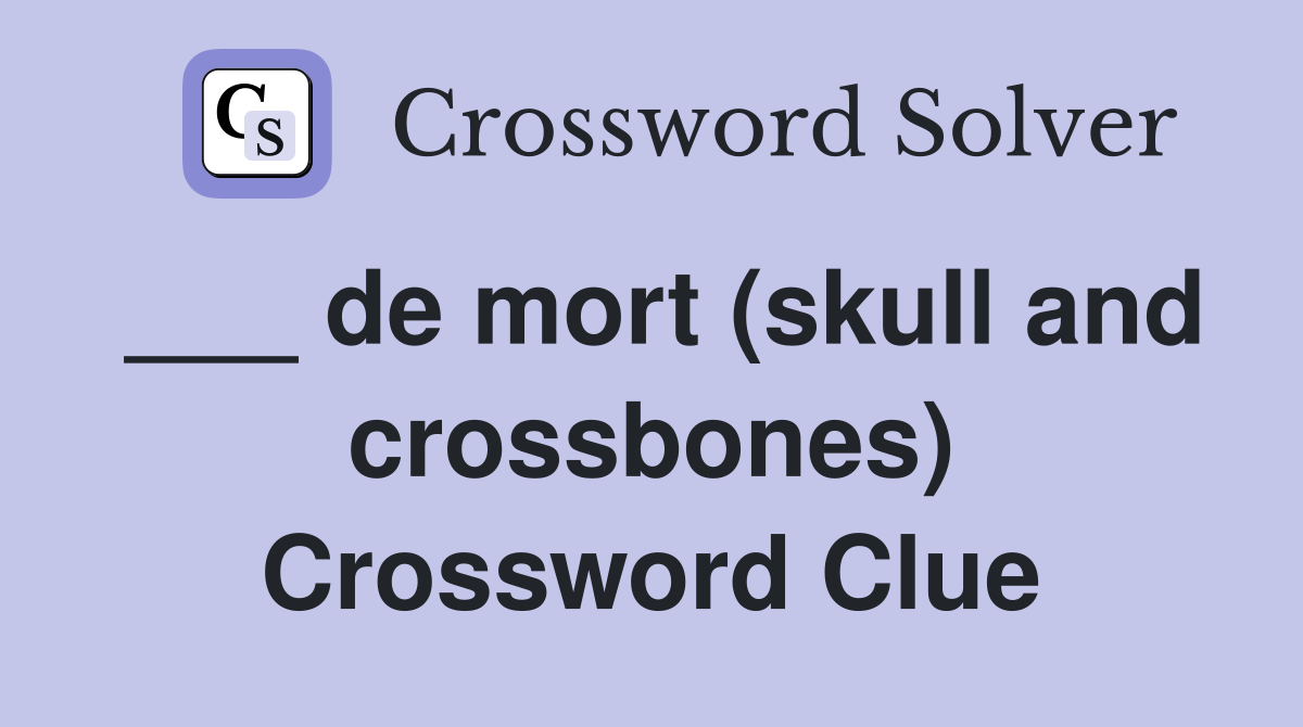 ___ de mort (skull and crossbones) Crossword Clue