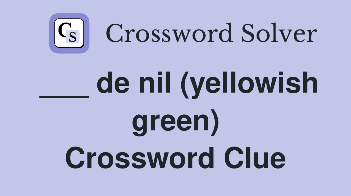 ___ de nil (yellowish green) Crossword Clue