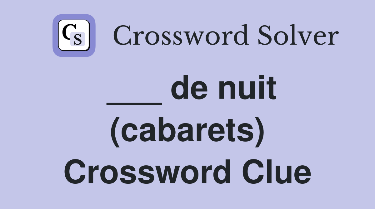 ___ de nuit (cabarets) Crossword Clue