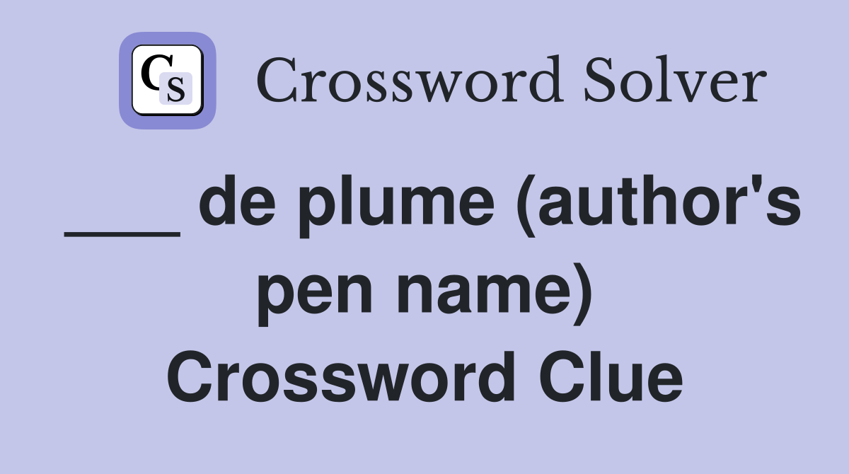 ___ de plume (author's pen name) Crossword Clue