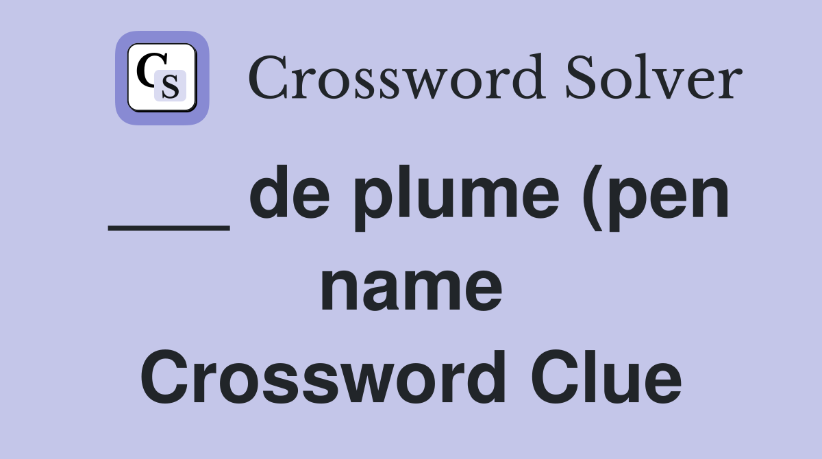 de plume (pen name) Crossword Clue Answers Crossword Solver de plume (pen name) Crossword Clue Answers Crossword Solver