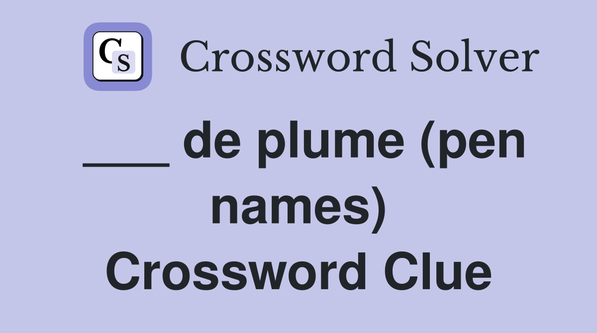 ___ de plume (pen names) Crossword Clue