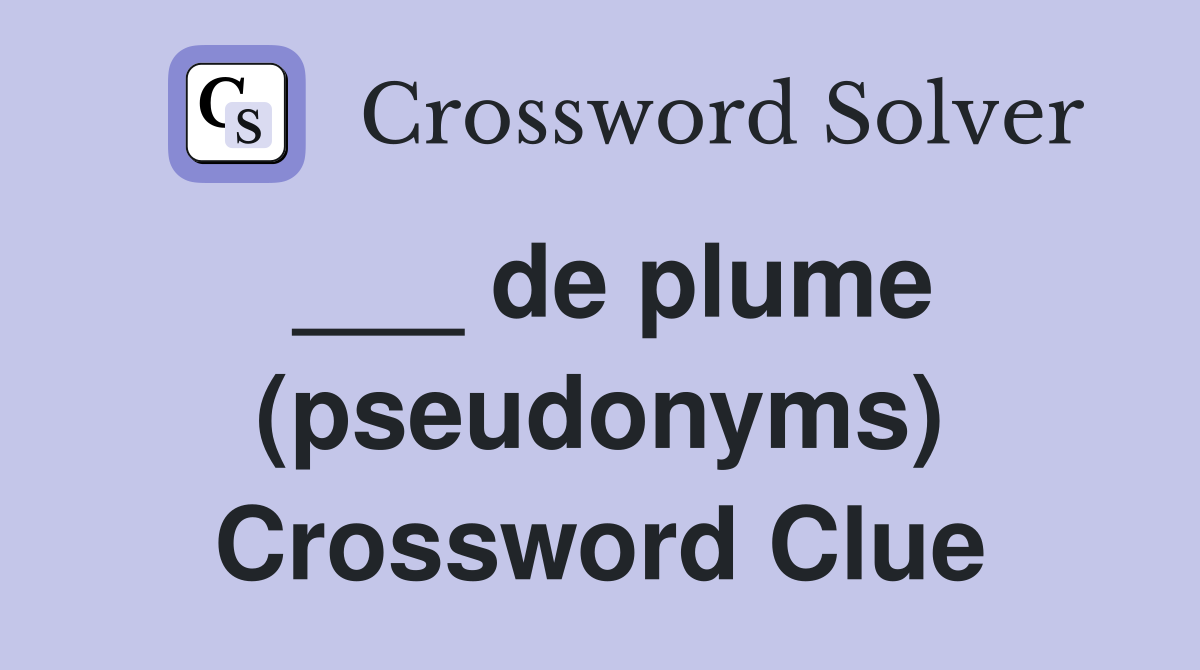 ___ de plume (pseudonyms) Crossword Clue