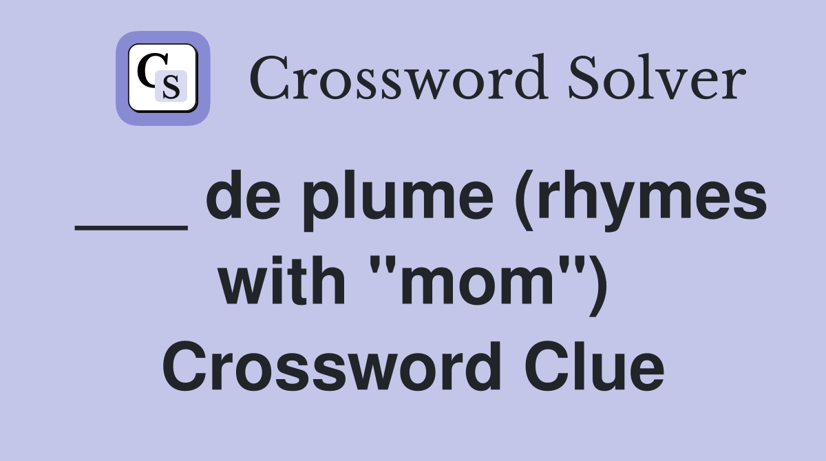 ___ de plume (rhymes with "mom") Crossword Clue
