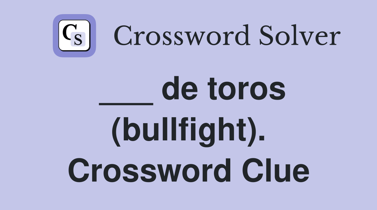___ de toros (bullfight). Crossword Clue