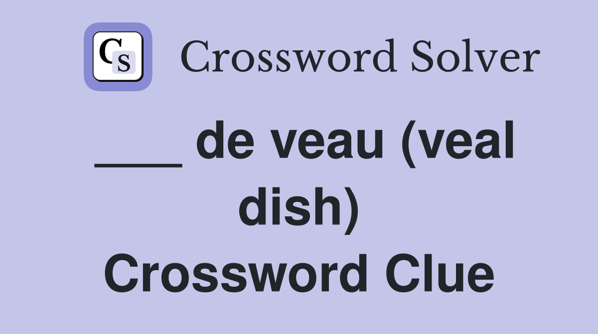 ___ de veau (veal dish) Crossword Clue