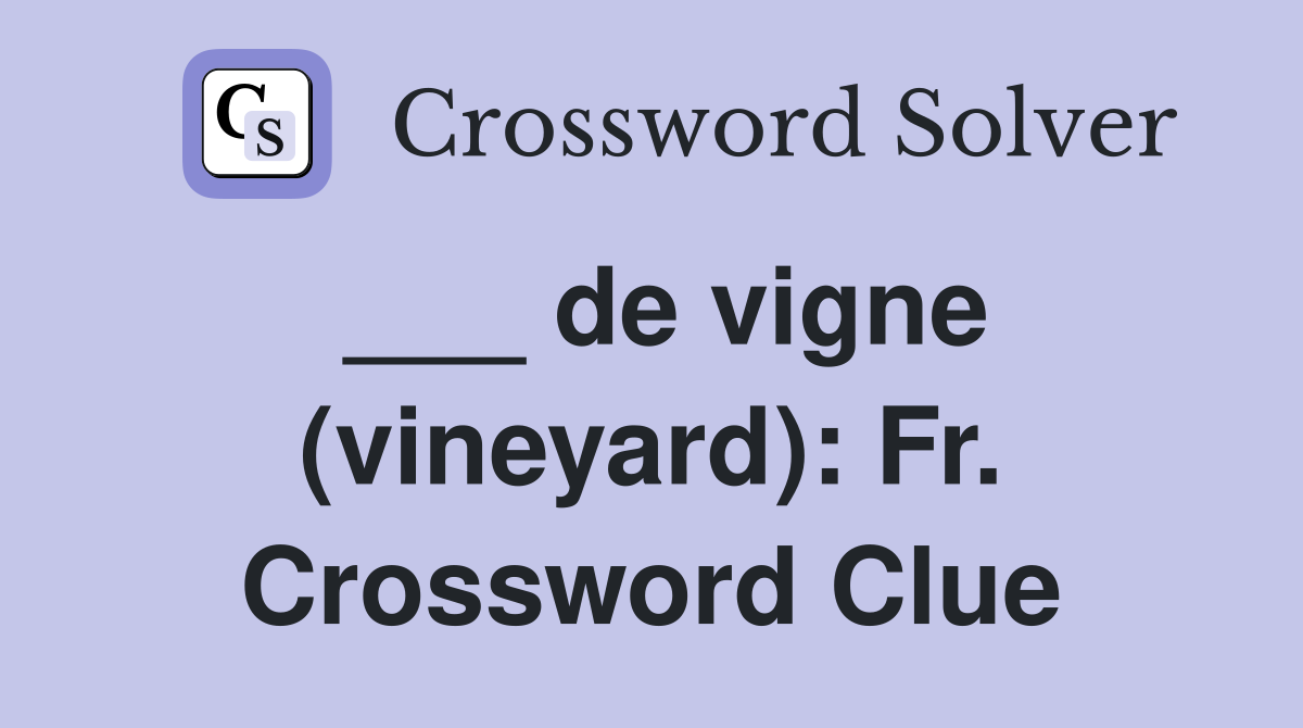 ___ de vigne (vineyard): Fr. Crossword Clue