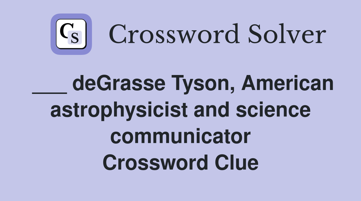 ___ deGrasse Tyson, American astrophysicist and science communicator Crossword Clue