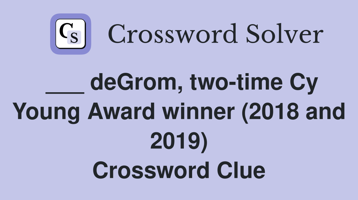 ___ deGrom, two-time Cy Young Award winner (2018 and 2019) Crossword Clue