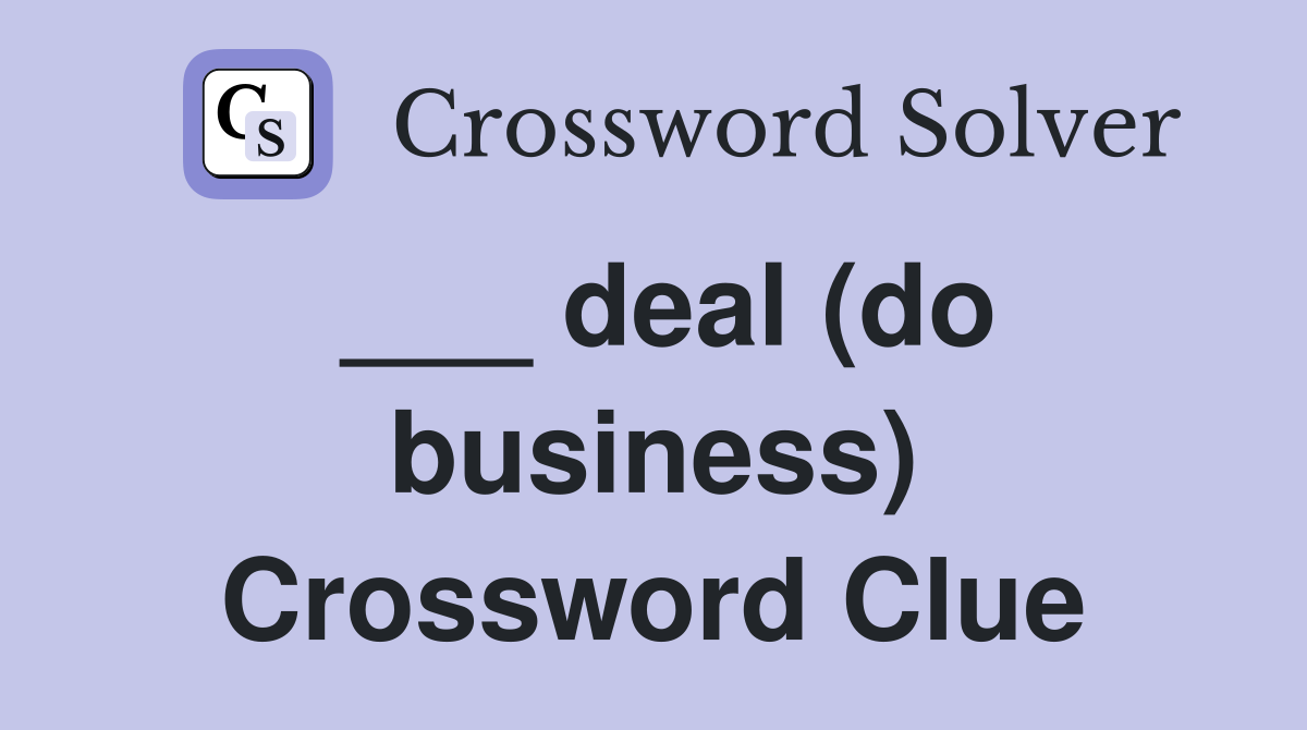 ___ deal (do business) Crossword Clue