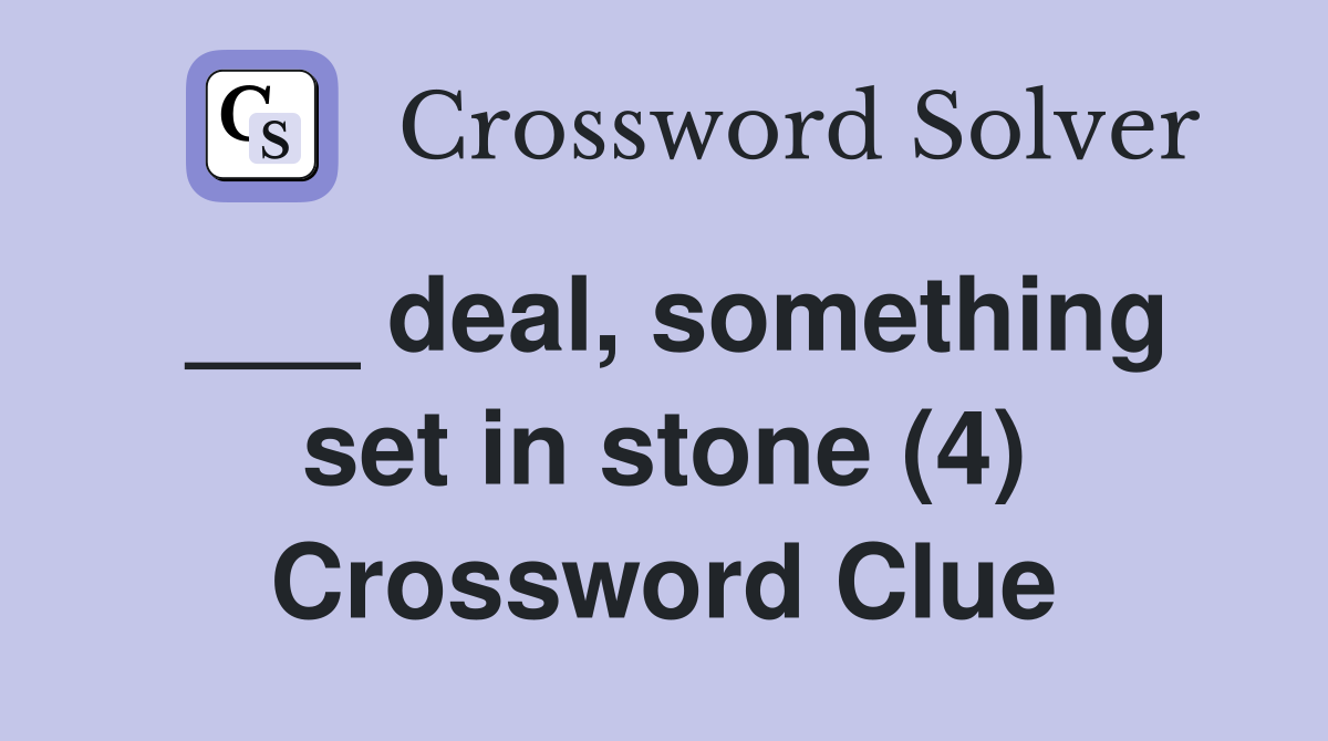 ___ deal, something set in stone (4) Crossword Clue