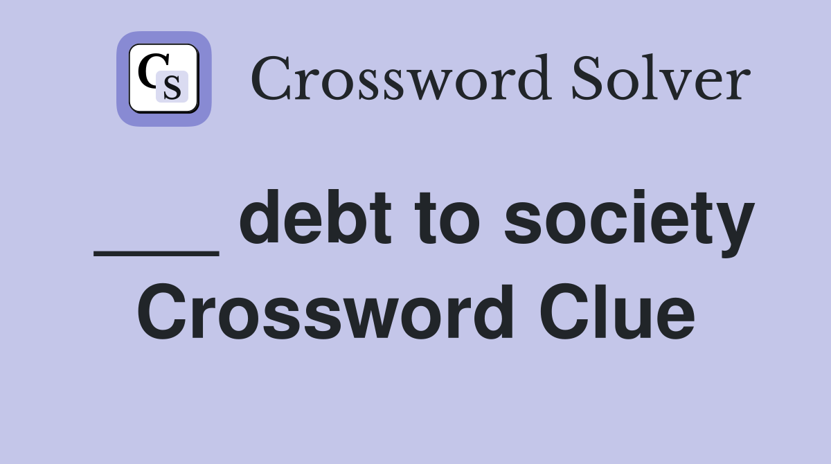 ___ debt to society Crossword Clue