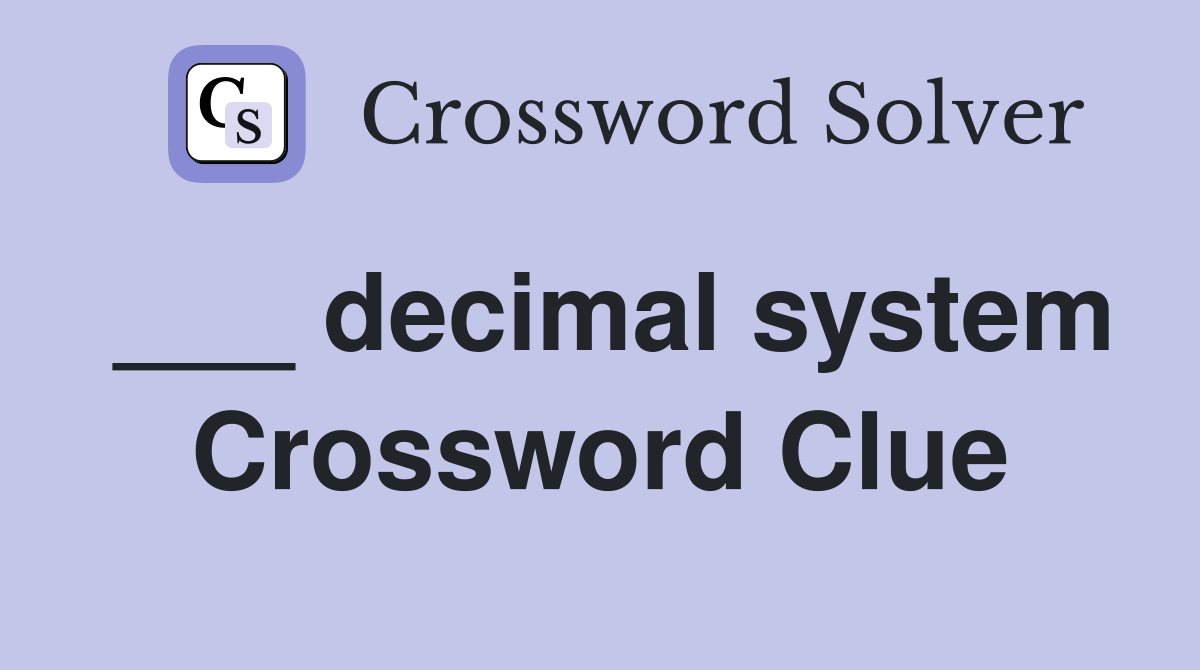 ___ decimal system Crossword Clue