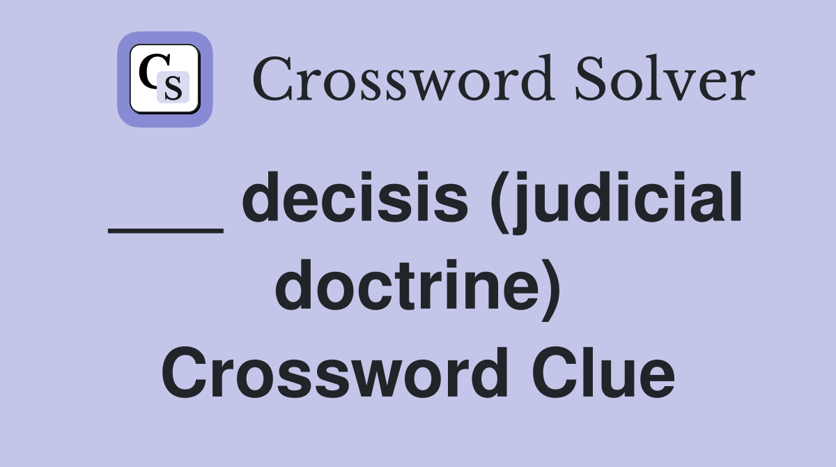 ___ decisis (judicial doctrine) Crossword Clue