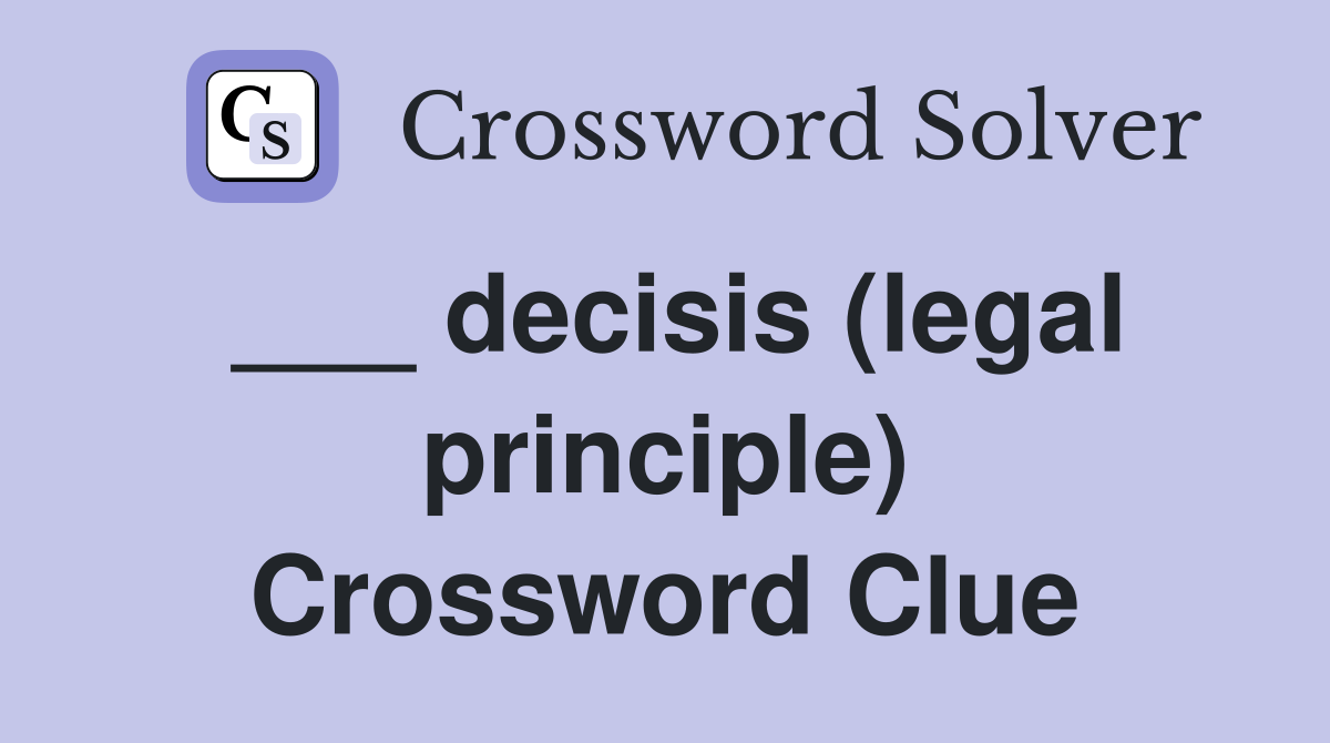 ___ decisis (legal principle) Crossword Clue