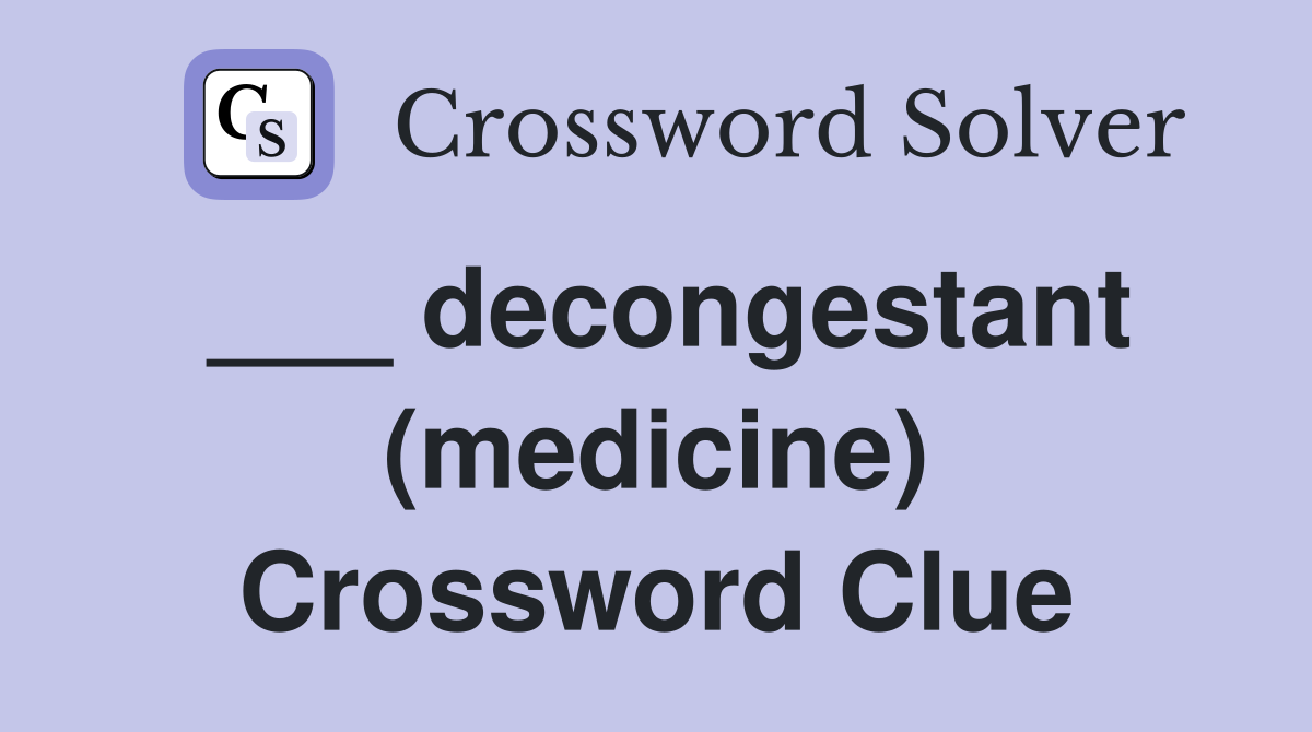 ___ decongestant (medicine) Crossword Clue