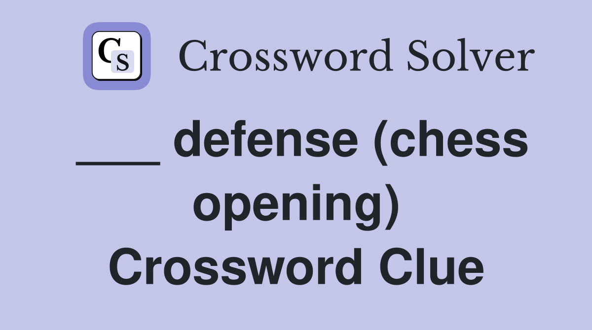 ___ defense (chess opening) Crossword Clue