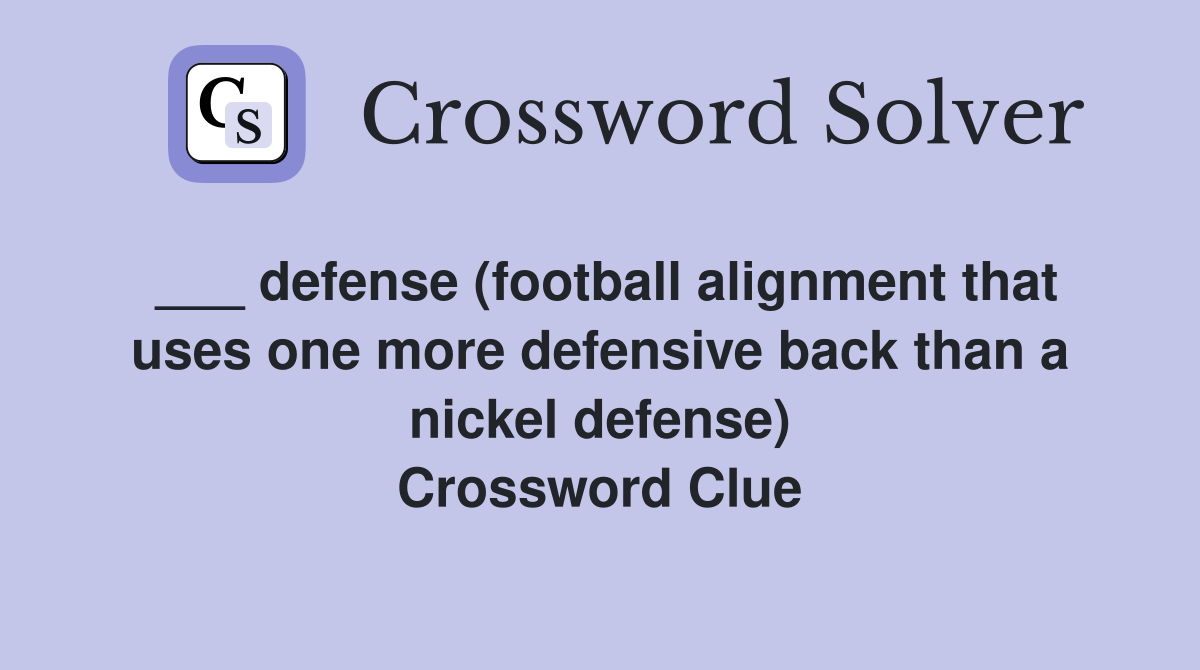 ___ defense (football alignment that uses one more defensive back than a nickel defense) Crossword Clue
