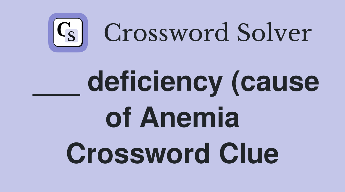 deficiency (cause of Anemia) Crossword Clue Answers Crossword Solver deficiency (cause of Anemia) Crossword Clue Answers Crossword Solver