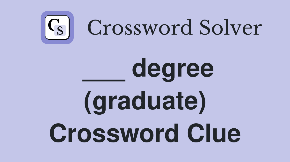 ___ degree (graduate) Crossword Clue