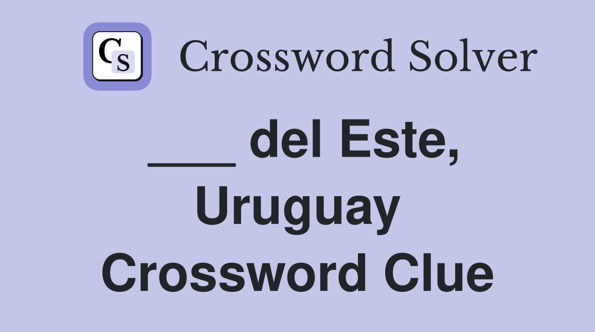 ___ del Este, Uruguay Crossword Clue