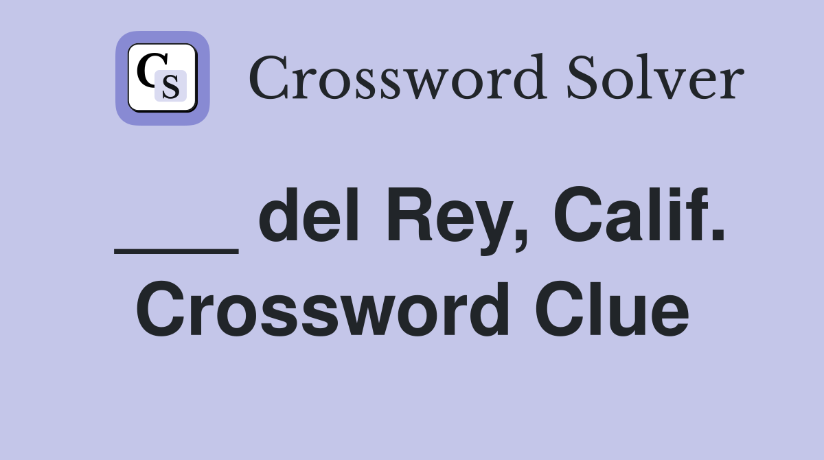 ___ del Rey, Calif. Crossword Clue