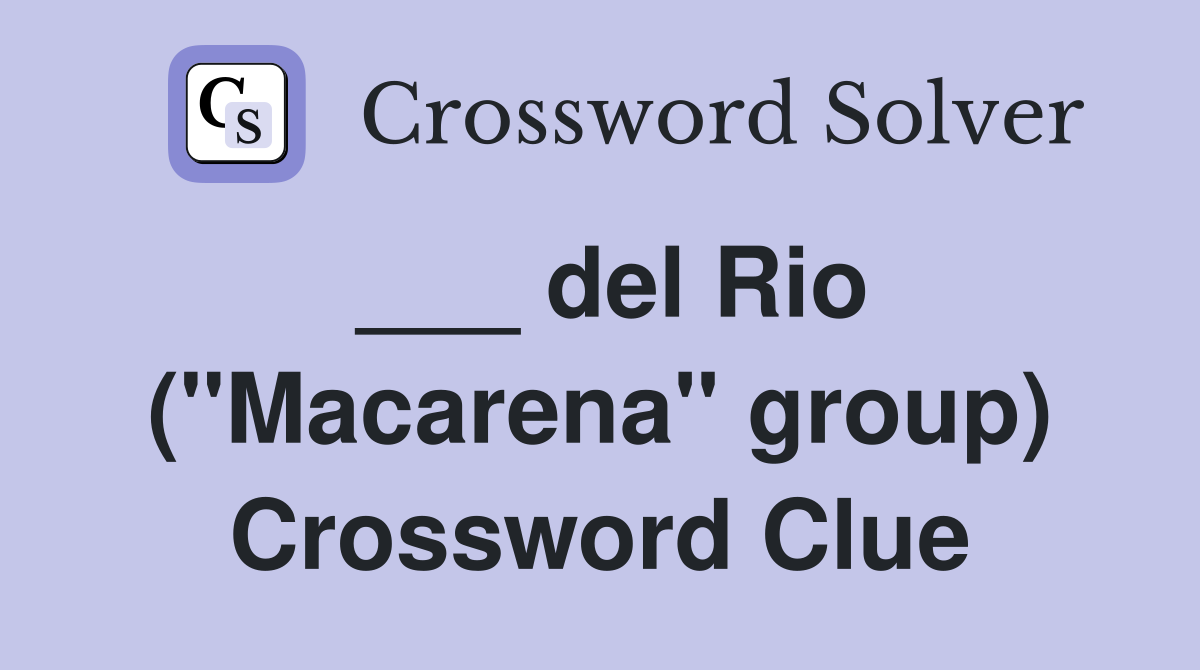 ___ del Rio ("Macarena" group) Crossword Clue