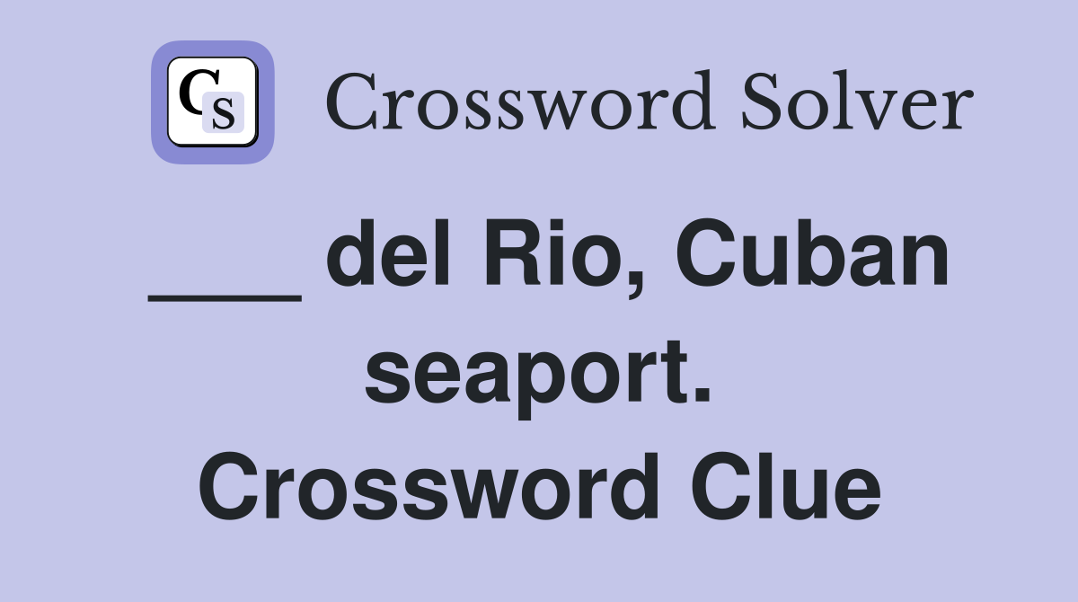 ___ del Rio, Cuban seaport. Crossword Clue