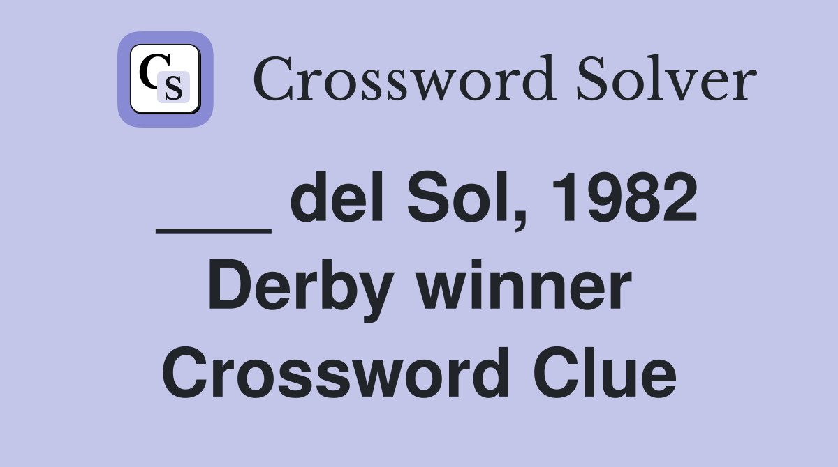___ del Sol, 1982 Derby winner Crossword Clue