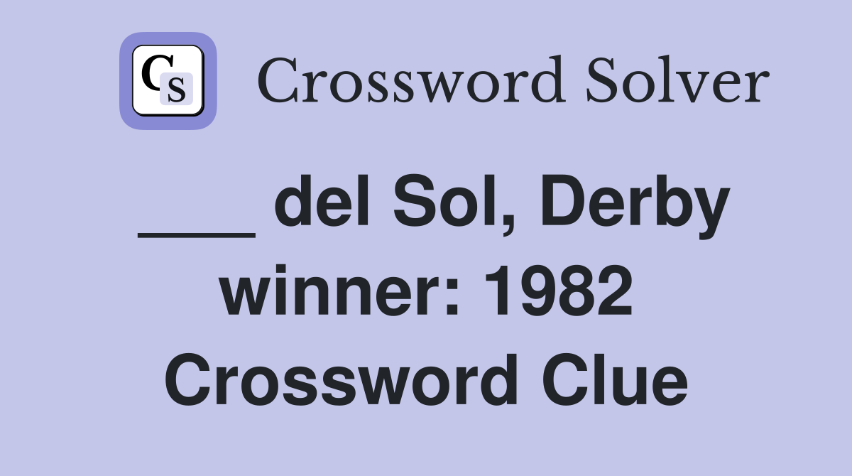 ___ del Sol, Derby winner: 1982 Crossword Clue