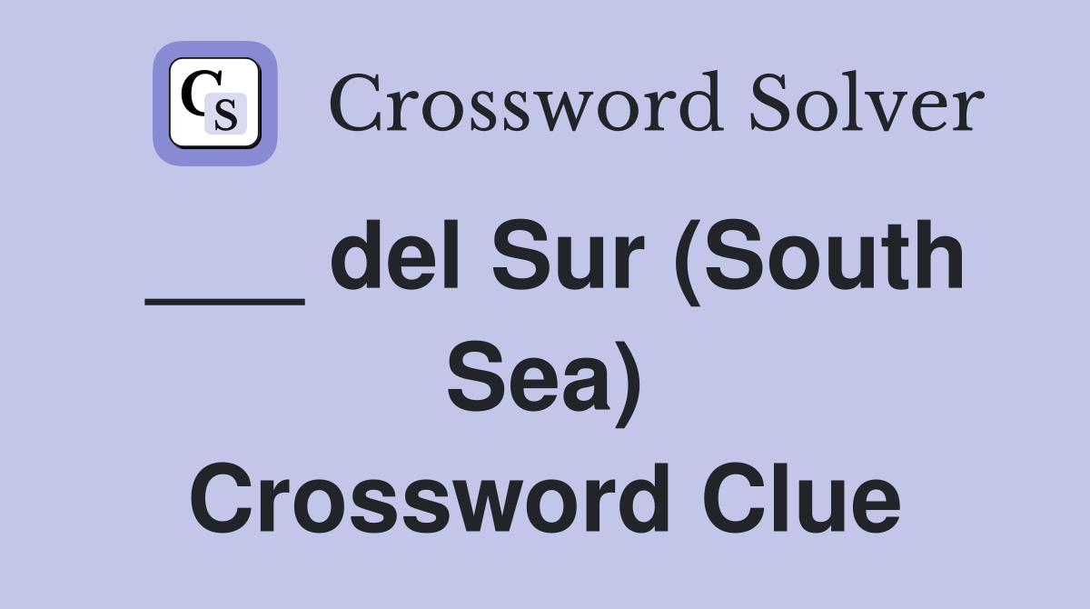 ___ del Sur (South Sea) Crossword Clue