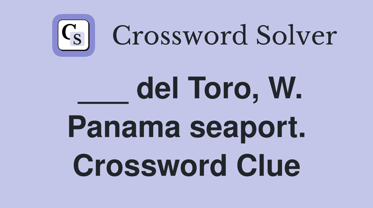 ___ del Toro, W. Panama seaport. Crossword Clue