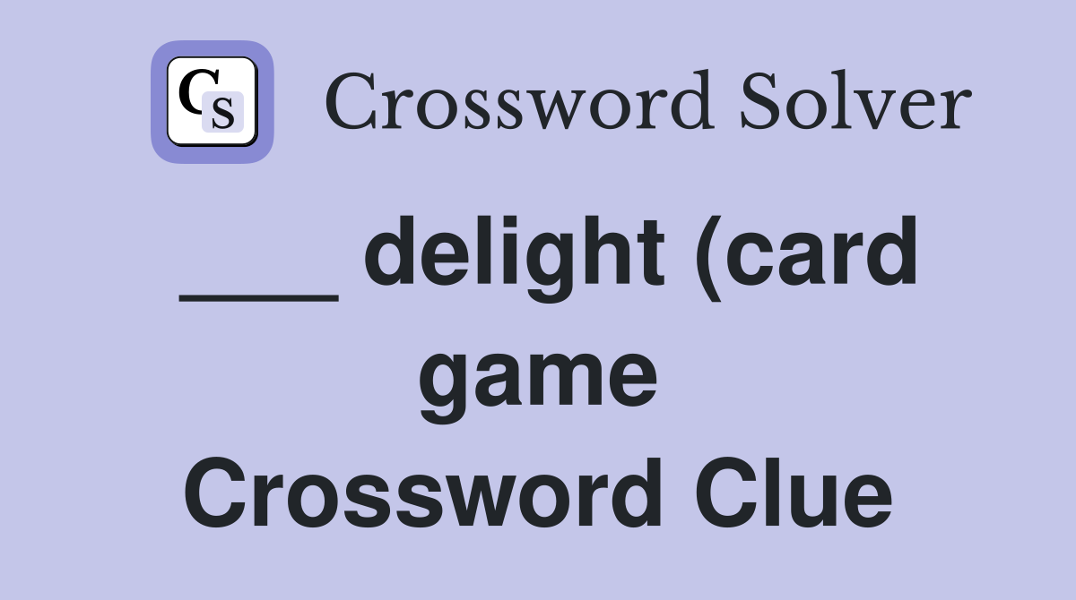 delight (card game) Crossword Clue Answers Crossword Solver delight (card game) Crossword Clue Answers Crossword Solver