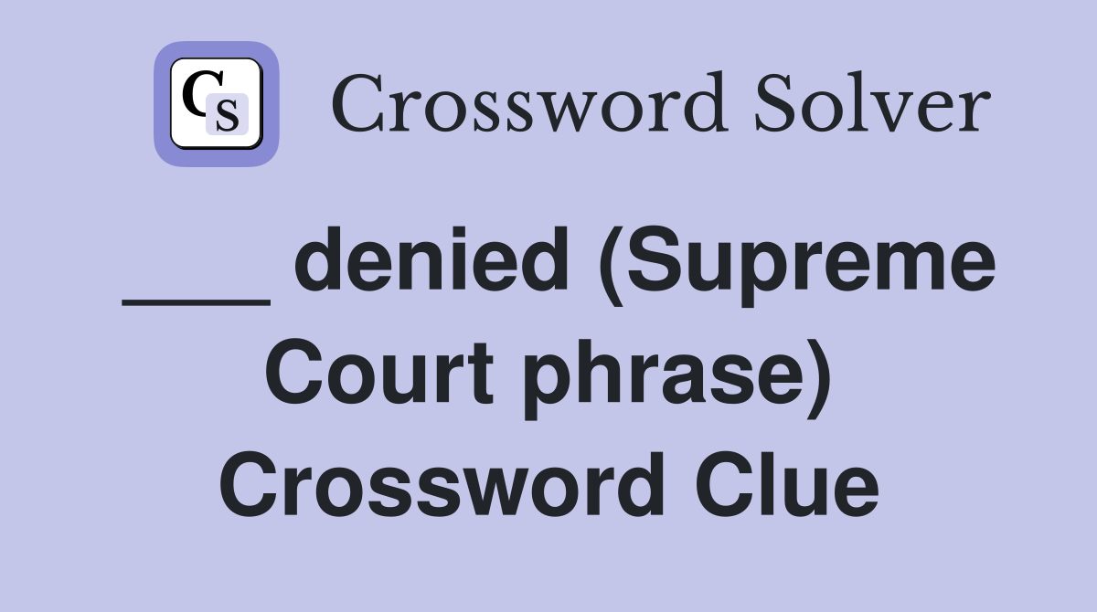 ___ denied (Supreme Court phrase) Crossword Clue