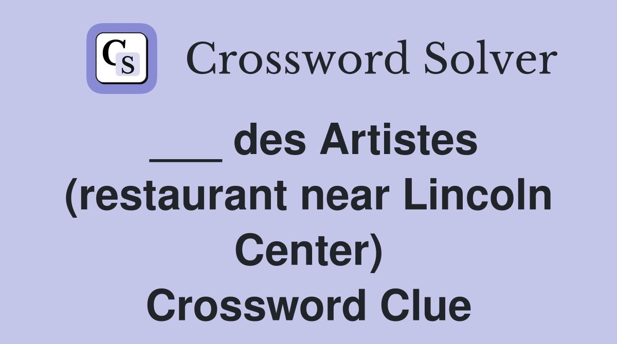 ___ des Artistes (restaurant near Lincoln Center) Crossword Clue