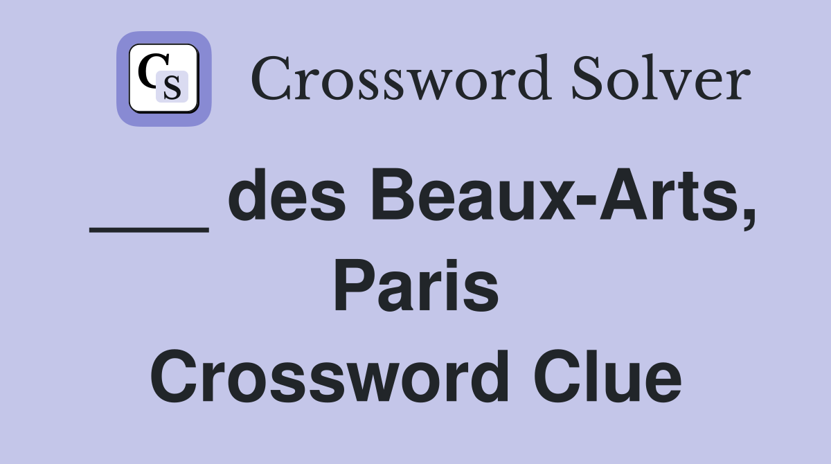 ___ des Beaux-Arts, Paris Crossword Clue