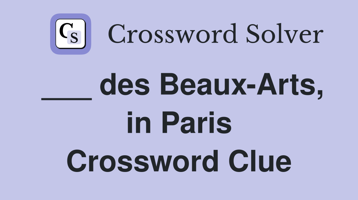 ___ des Beaux-Arts, in Paris Crossword Clue