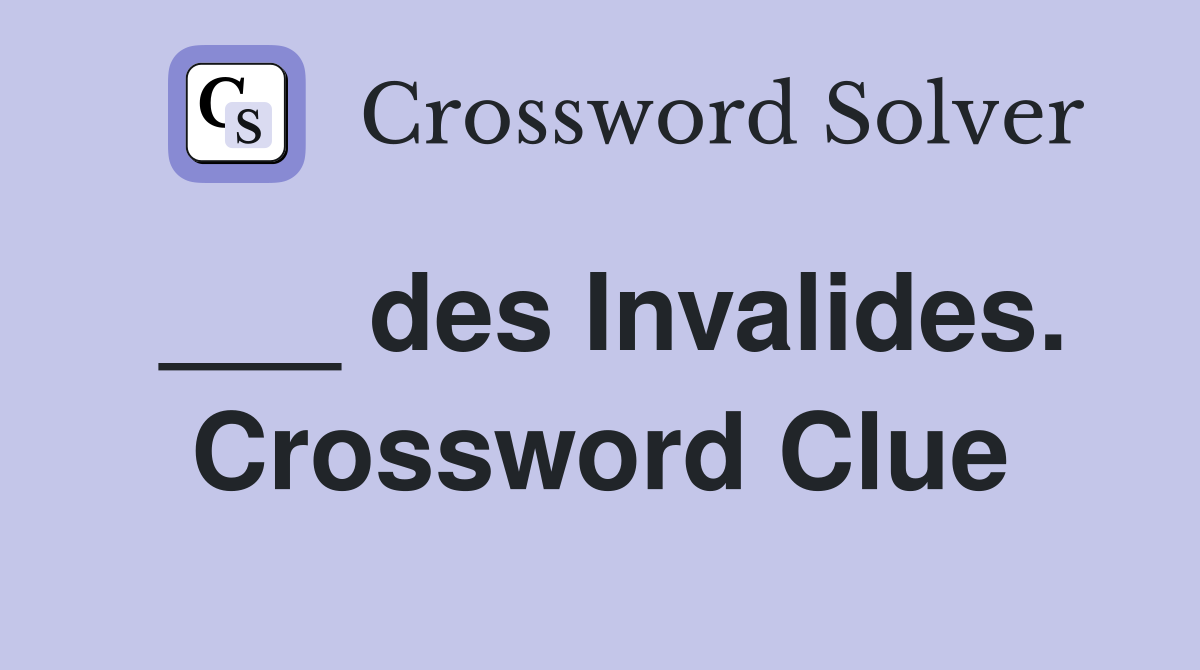 ___ des Invalides. Crossword Clue