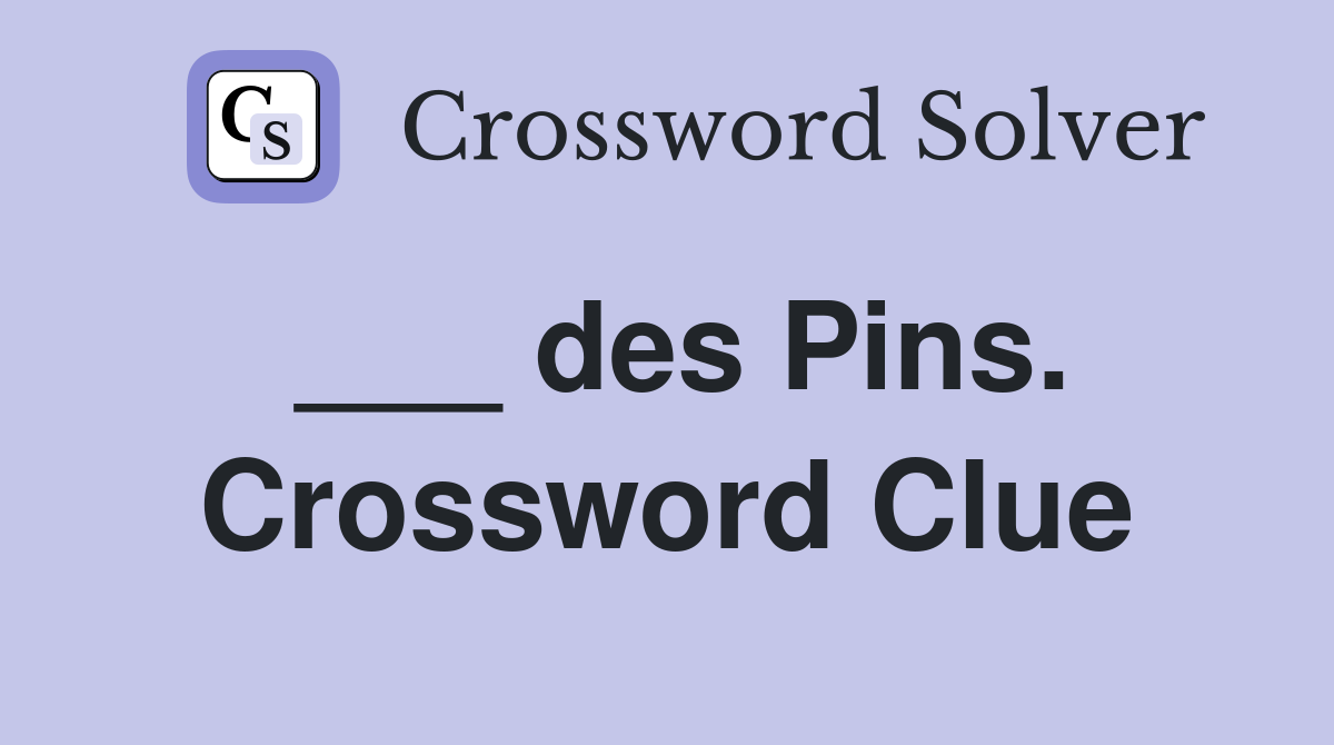 ___ des Pins. Crossword Clue
