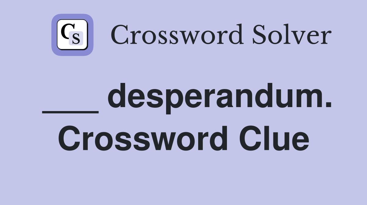 ___ desperandum. Crossword Clue