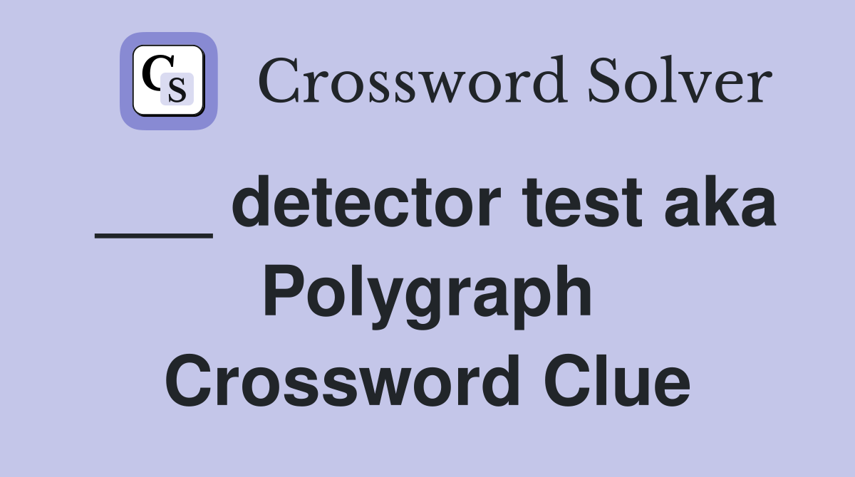 ___ detector test aka Polygraph Crossword Clue