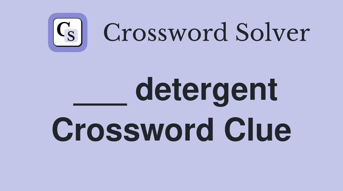 ___ detergent Crossword Clue