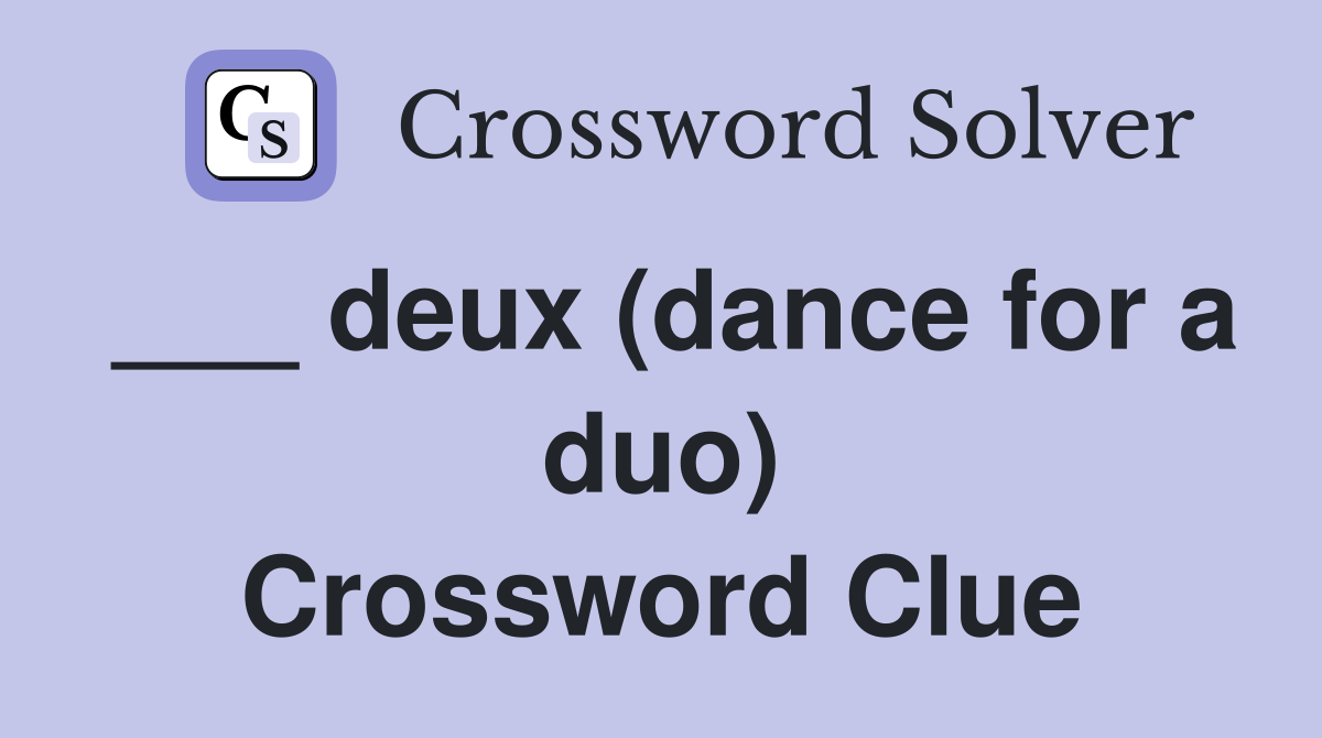 ___ deux (dance for a duo) Crossword Clue