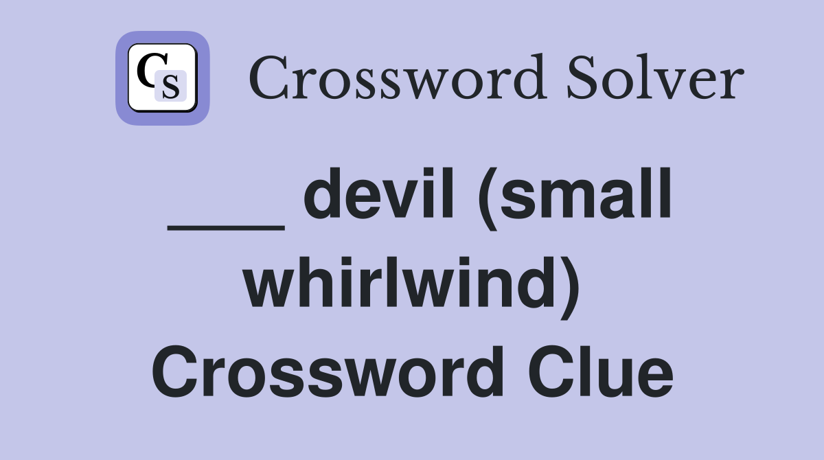 ___ devil (small whirlwind) Crossword Clue