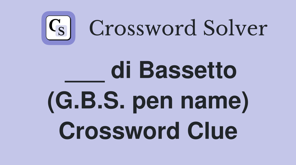___ di Bassetto (G.B.S. pen name) Crossword Clue